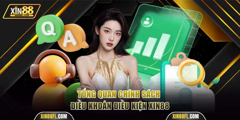 Tổng quan chính sách điều khoản điều kiện Xin88