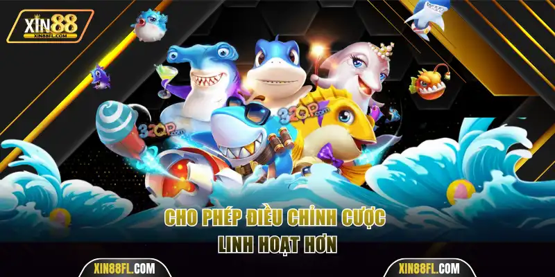 Cho phép điều chỉnh cược linh hoạt hơn