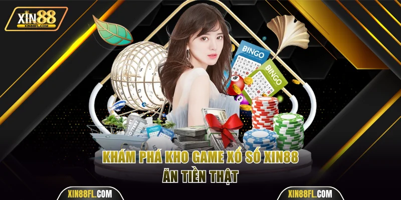 Khám phá kho game xổ số Xin88 ăn tiền thật